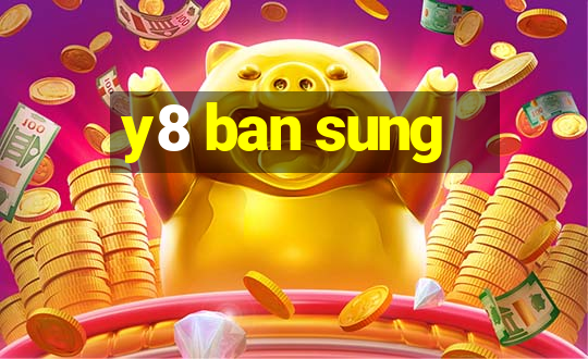 y8 ban sung