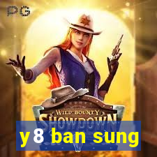 y8 ban sung