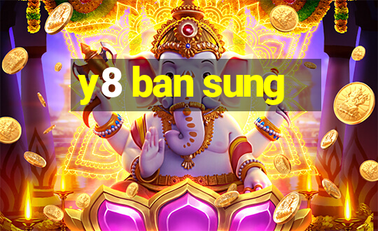 y8 ban sung