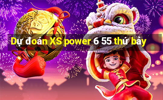 Dự đoán XS power 6 55 thứ bảy