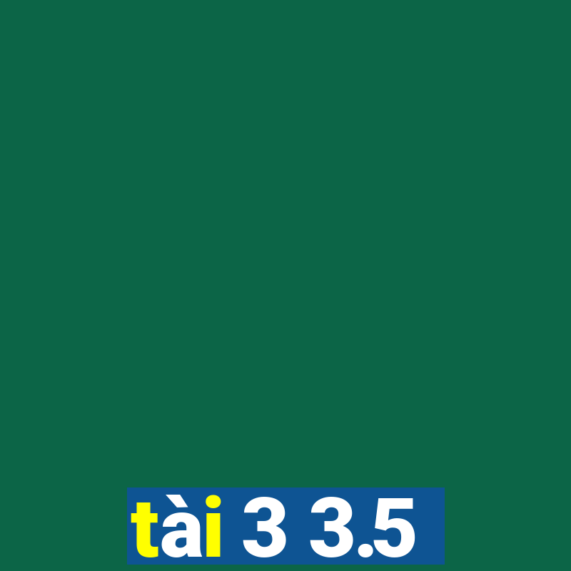 tài 3 3.5