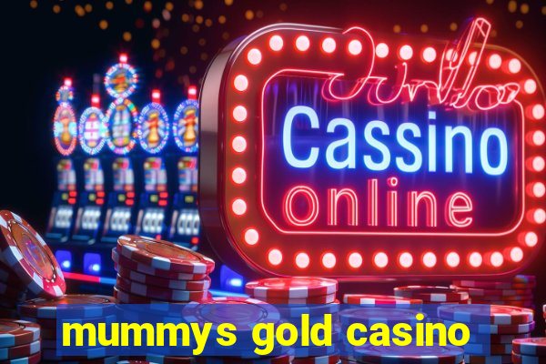 mummys gold casino