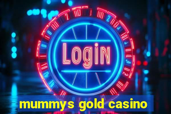 mummys gold casino