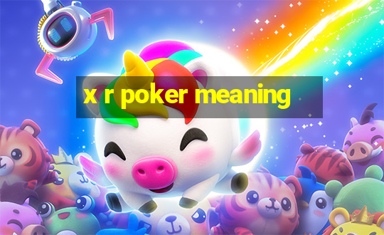 x r poker meaning