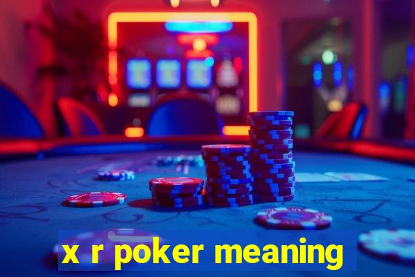 x r poker meaning