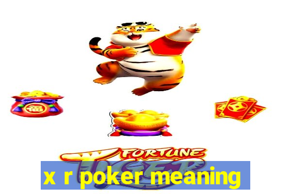 x r poker meaning