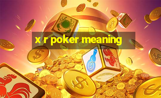 x r poker meaning