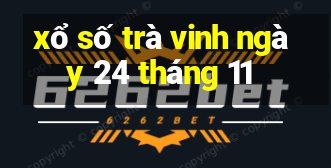 xổ số trà vinh ngày 24 tháng 11