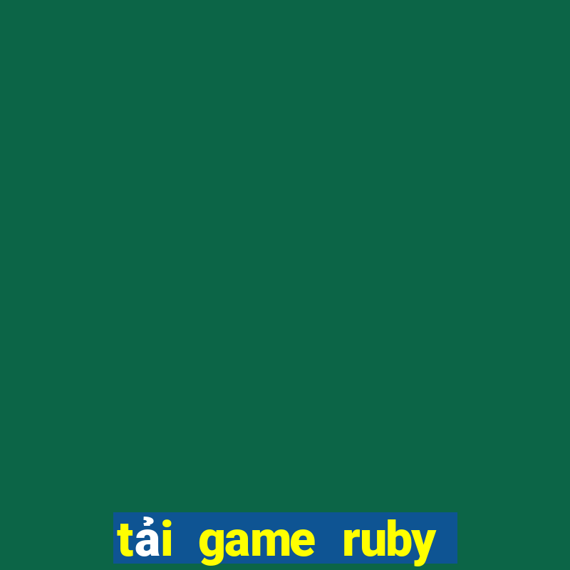 tải game ruby đổi thưởng