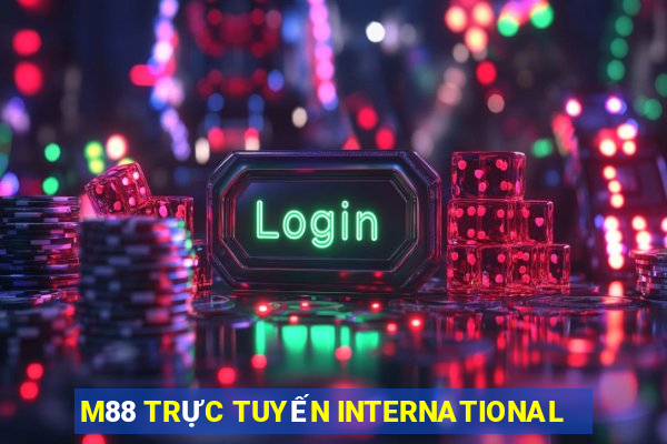 M88 TRỰC TUYẾN INTERNATIONAL