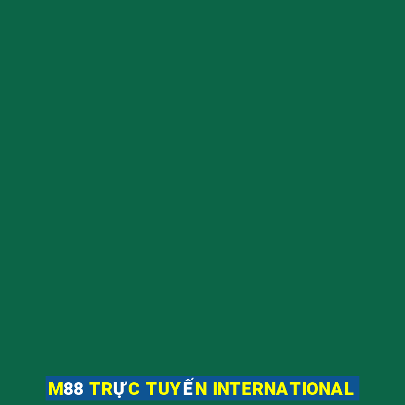 M88 TRỰC TUYẾN INTERNATIONAL