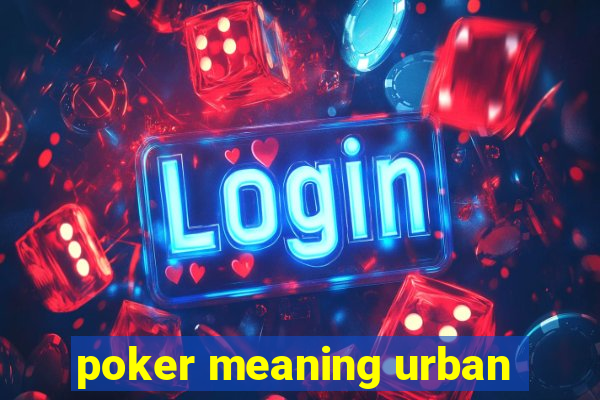 poker meaning urban