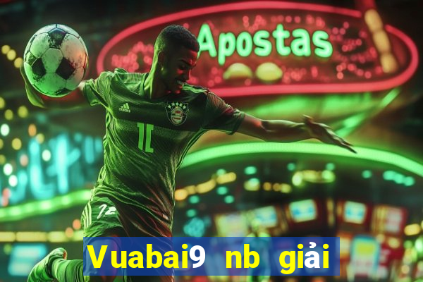 Vuabai9 nb giải trí Đăng nhập