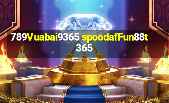 789Vuabai9365 spoodafFun88t365