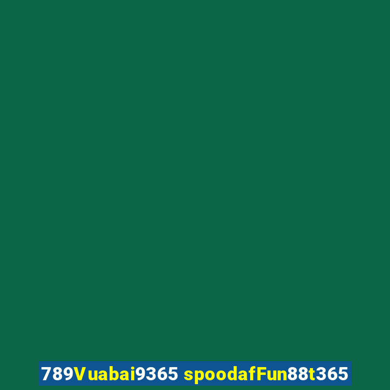 789Vuabai9365 spoodafFun88t365