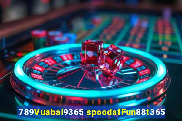 789Vuabai9365 spoodafFun88t365