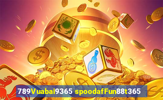 789Vuabai9365 spoodafFun88t365