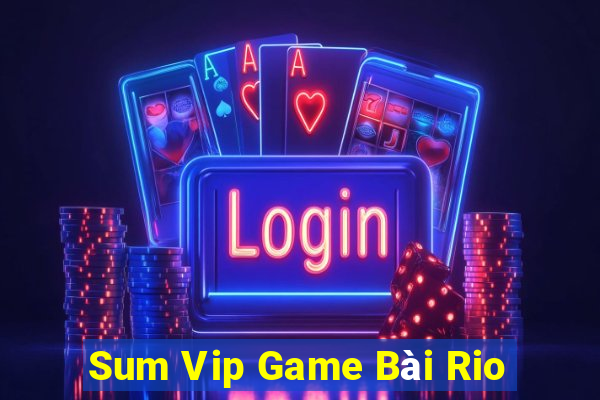 Sum Vip Game Bài Rio