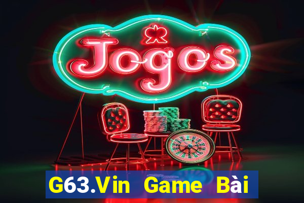 G63.Vin Game Bài Chơi Với Bạn Bè