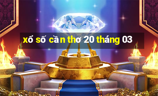 xổ số cần thơ 20 tháng 03