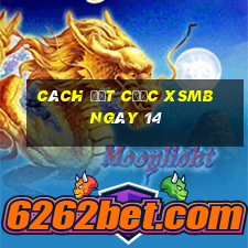 Cách đặt cược XSMB ngày 14