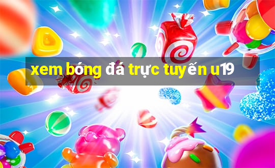 xem bóng đá trực tuyến u19