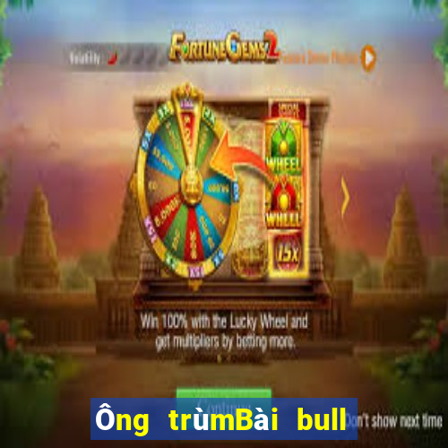 Ông trùmBài bull bull ngưu tót