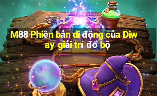 M88 Phiên bản di động của Diway giải trí đổ bộ