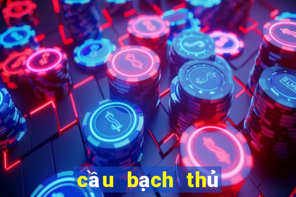 cầu bạch thủ đề hôm nay