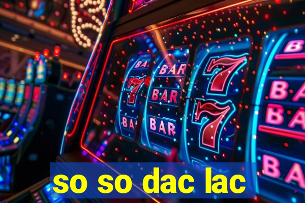 so so dac lac