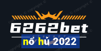 nổ hủ 2022