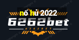 nổ hủ 2022