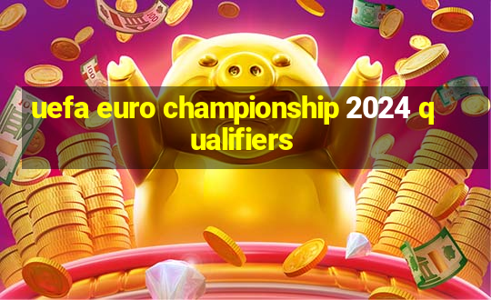 uefa euro championship 2024 qualifiers