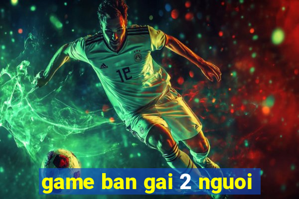 game ban gai 2 nguoi