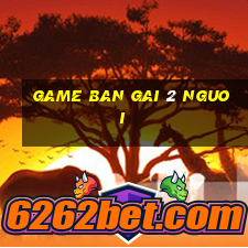 game ban gai 2 nguoi