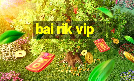 bai rik vip