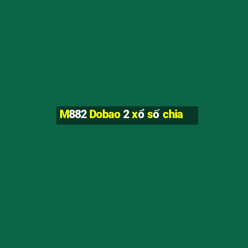 M882 Dobao 2 xổ số chia