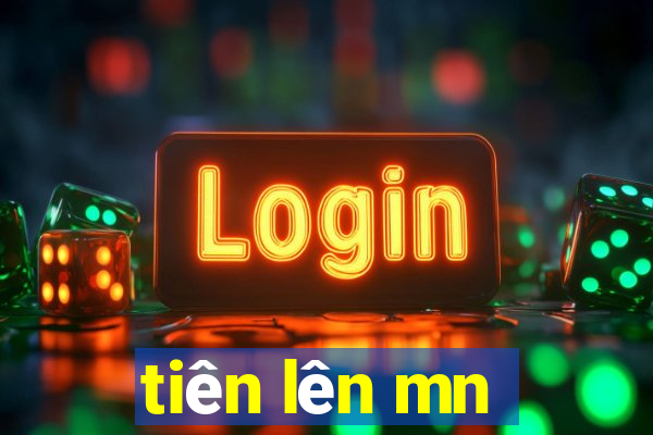 tiên lên mn