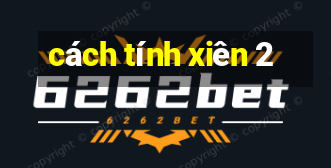 cách tính xiên 2