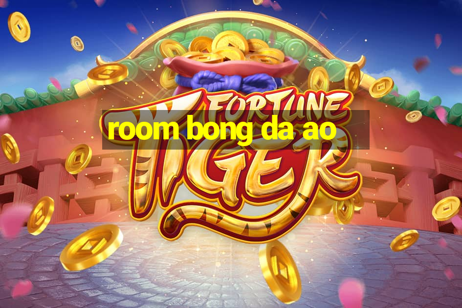 room bong da ao