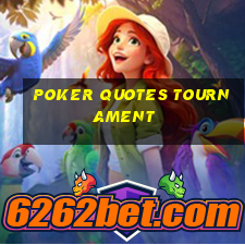 poker quotes tournament