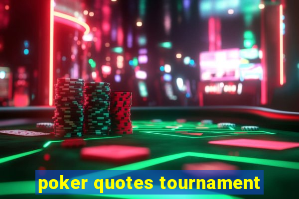 poker quotes tournament