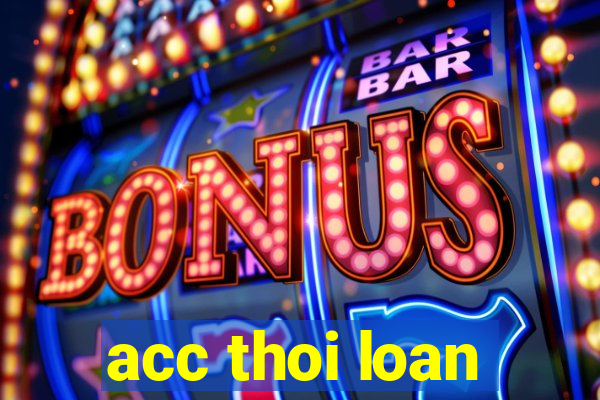 acc thoi loan