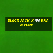 blackjack x150 drag tune