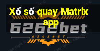 Xổ số quay Matrix app