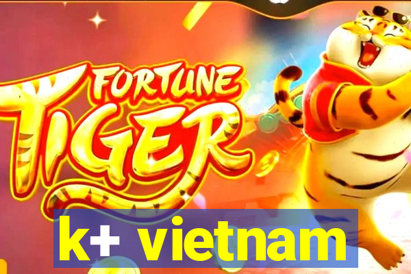 k+ vietnam