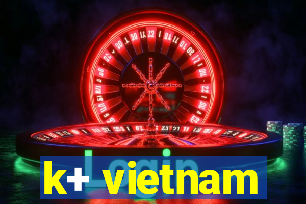 k+ vietnam