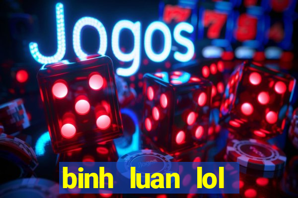 binh luan lol tieng viet