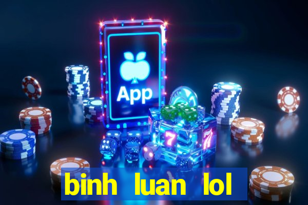 binh luan lol tieng viet