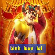 binh luan lol tieng viet